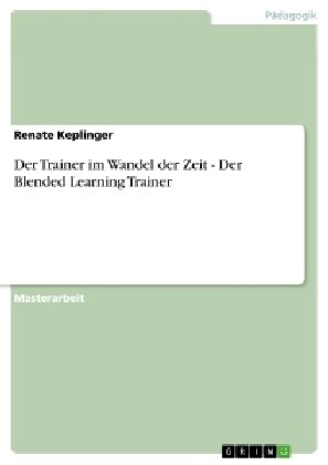 Der Trainer Im Wandel Der Zeit - Der Blended Learning Trainer (Paperback)