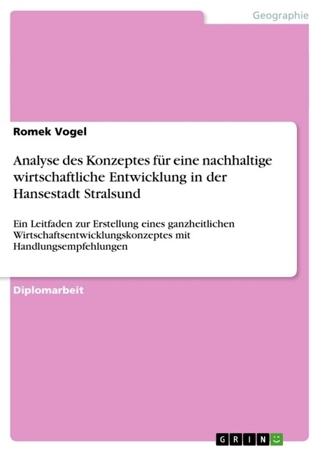 Analyse des Konzeptes f? eine nachhaltige wirtschaftliche Entwicklung in der Hansestadt Stralsund: Ein Leitfaden zur Erstellung eines ganzheitlichen (Paperback)