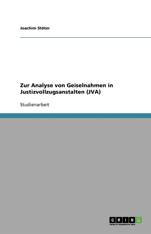 Zur Analyse Von Geiselnahmen in Justizvollzugsanstalten (Jva) (Paperback)