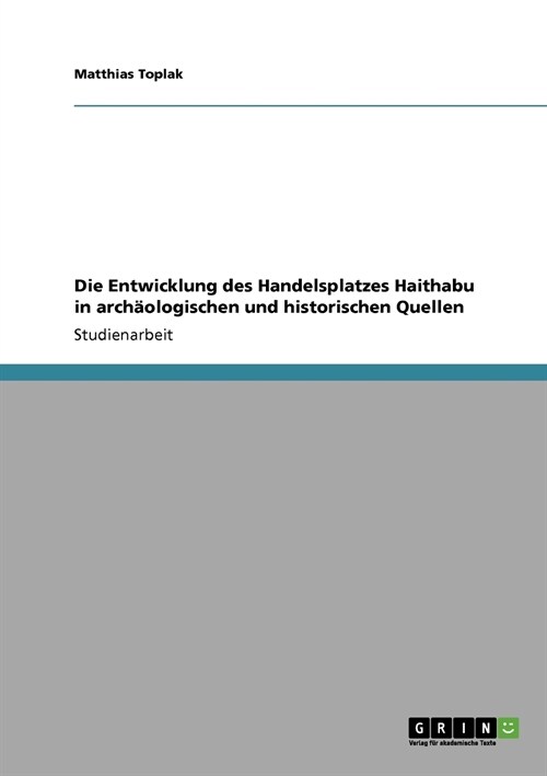 Die Entwicklung des Handelsplatzes Haithabu in arch?logischen und historischen Quellen (Paperback)