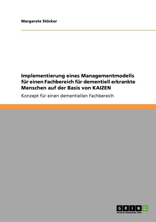 Implementierung eines Managementmodells f? einen Fachbereich f? dementiell erkrankte Menschen auf der Basis von KAIZEN: Konzept f? einen dementiell (Paperback)