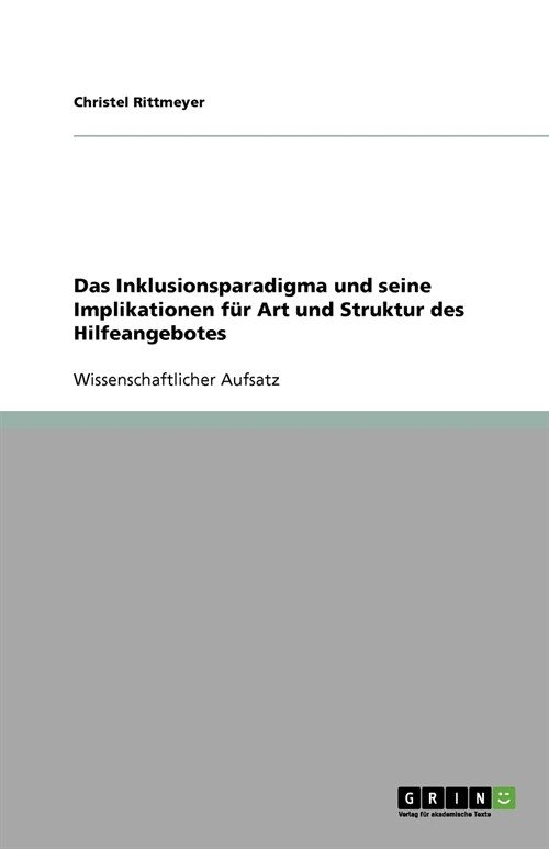 Das Inklusionsparadigma und seine Implikationen f? Art und Struktur des Hilfeangebotes (Paperback)