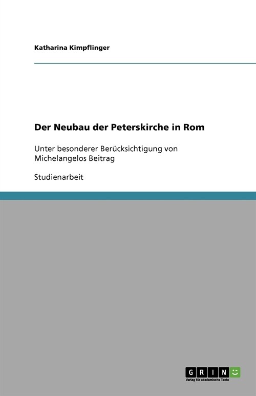 Der Neubau der Peterskirche in Rom: Unter besonderer Ber?ksichtigung von Michelangelos Beitrag (Paperback)
