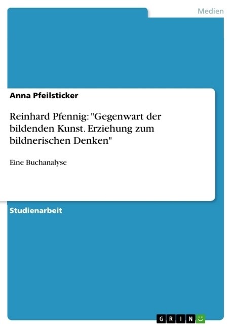 Reinhard Pfennig: Gegenwart der bildenden Kunst. Erziehung zum bildnerischen Denken Eine Buchanalyse (Paperback)