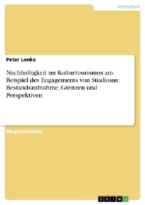 Nachhaltigkeit Im Kulturtourismus Am Beispiel Des Engagements Von Studiosus: Bestandsaufnahme, Grenzen Und Perspektiven (Paperback)