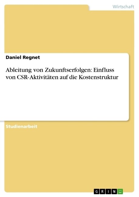 Ableitung von Zukunftserfolgen: Einfluss von CSR- Aktivit?en auf die Kostenstruktur (Paperback)