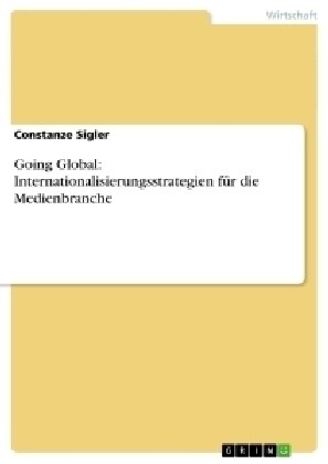 Going Global: Internationalisierungsstrategien f? die Medienbranche (Paperback)