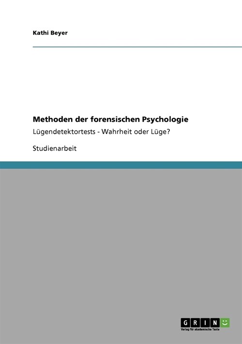 Methoden der forensischen Psychologie: L?endetektortests - Wahrheit oder L?e? (Paperback)