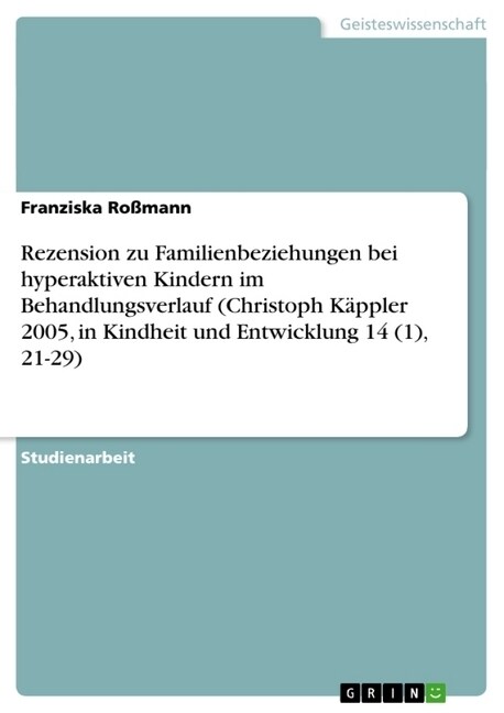 Rezension zu Familienbeziehungen bei hyperaktiven Kindern im Behandlungsverlauf (Christoph K?pler 2005, in Kindheit und Entwicklung 14 (1), 21-29) (Paperback)