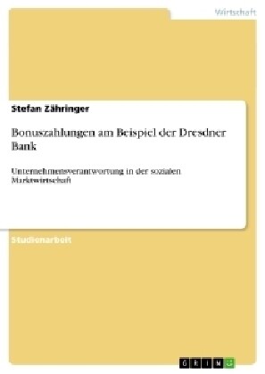 Bonuszahlungen am Beispiel der Dresdner Bank: Unternehmensverantwortung in der sozialen Marktwirtschaft (Paperback)