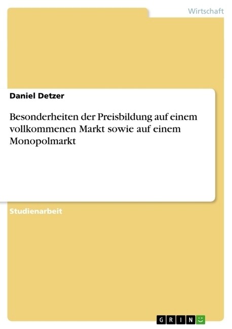 Besonderheiten Der Preisbildung Auf Einem Vollkommenen Markt Sowie Auf Einem Monopolmarkt (Paperback)