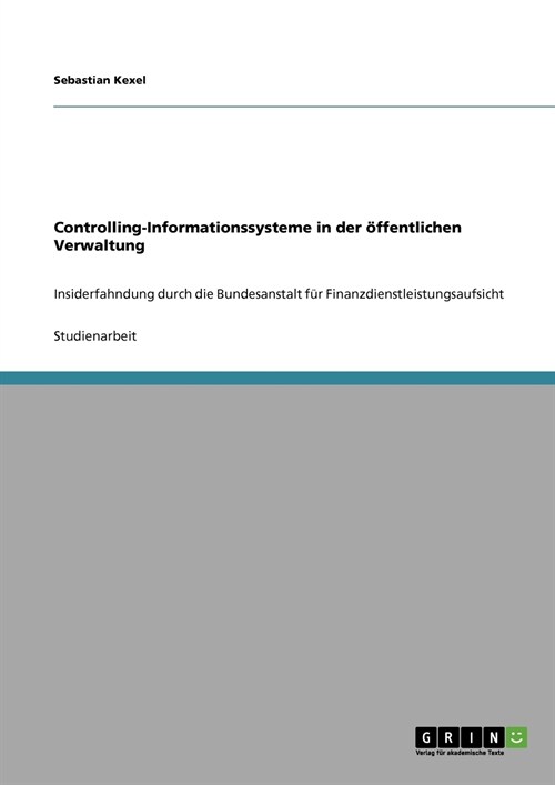 Controlling-Informationssysteme in der ?fentlichen Verwaltung: Insiderfahndung durch die Bundesanstalt f? Finanzdienstleistungsaufsicht (Paperback)