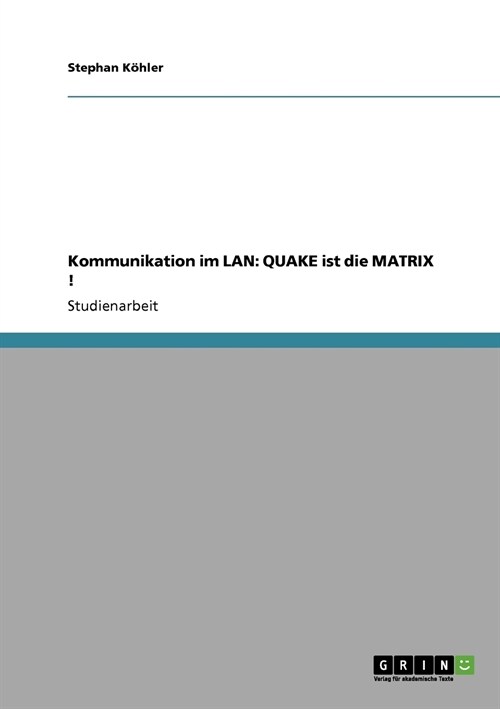 Kommunikation Im LAN: Quake Ist Die Matrix ! (Paperback)