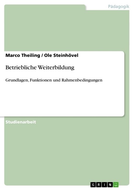 Betriebliche Weiterbildung: Grundlagen, Funktionen und Rahmenbedingungen (Paperback)