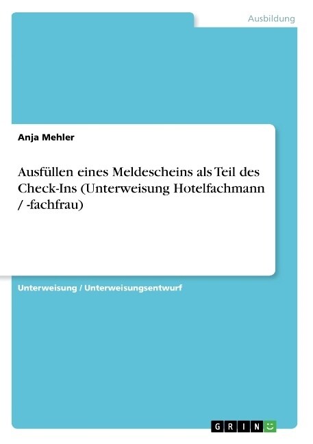 Ausf?len eines Meldescheins als Teil des Check-Ins (Unterweisung Hotelfachmann / -fachfrau) (Paperback)