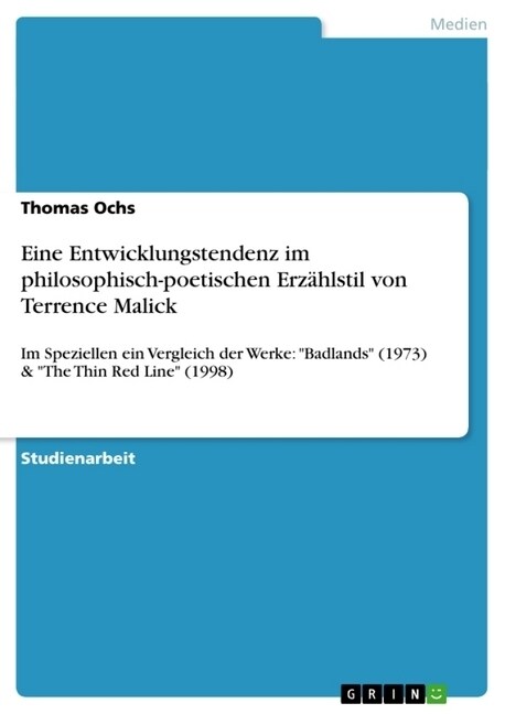 Eine Entwicklungstendenz im philosophisch-poetischen Erz?lstil von Terrence Malick: Im Speziellen ein Vergleich der Werke: Badlands (1973) & The T (Paperback)