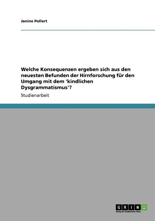 Welche Konsequenzen ergeben sich aus den neuesten Befunden der Hirnforschung f? den Umgang mit dem kindlichen Dysgrammatismus? (Paperback)