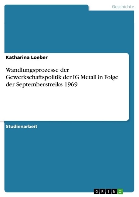 Wandlungsprozesse Der Gewerkschaftspolitik Der Ig Metall in Folge Der Septemberstreiks 1969 (Paperback)