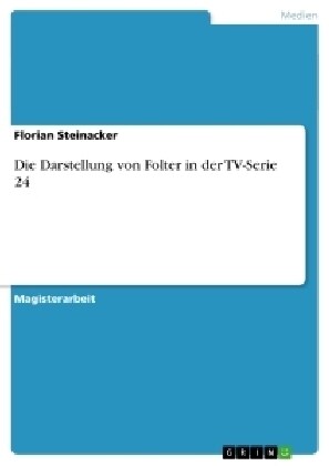 Die Darstellung Von Folter in Der TV-Serie 24 (Paperback)