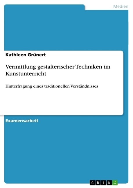 Vermittlung gestalterischer Techniken im Kunstunterricht: Hinterfragung eines traditionellen Verst?dnisses (Paperback)