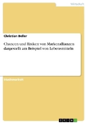 Chancen Und Risiken Von Markenallianzen Dargestellt Am Beispiel Von Lebensmitteln (Paperback)