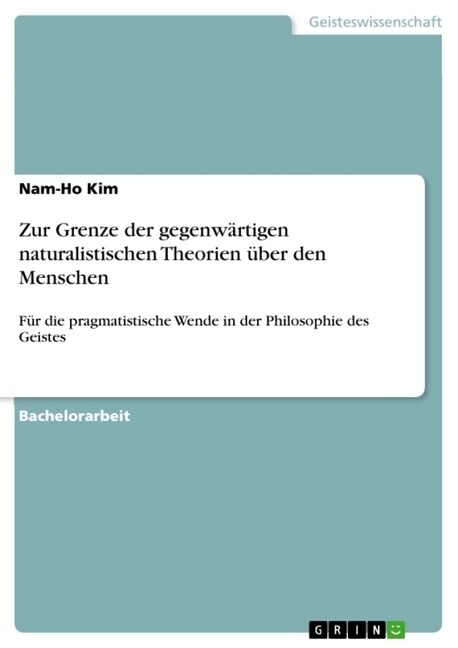 Zur Grenze der gegenw?tigen naturalistischen Theorien ?er den Menschen: F? die pragmatistische Wende in der Philosophie des Geistes (Paperback)