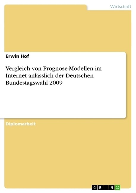 Vergleich von Prognose-Modellen im Internet anl?slich der Deutschen Bundestagswahl 2009 (Paperback)