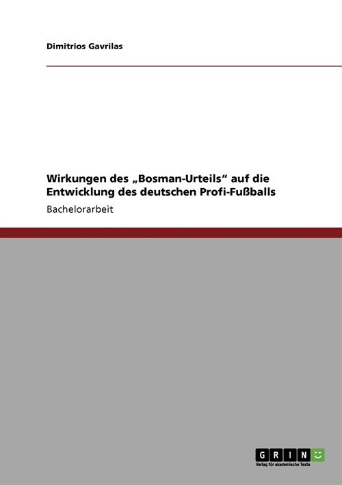 Wirkungen des Bosman-Urteils auf die Entwicklung des deutschen Profi-Fu?alls (Paperback)