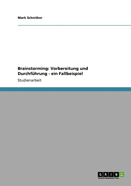 Brainstorming: Vorbereitung und Durchf?rung - ein Fallbeispiel (Paperback)