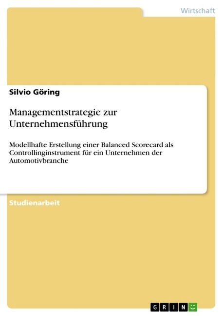 Managementstrategie zur Unternehmensf?rung: Modellhafte Erstellung einer Balanced Scorecard als Controllinginstrument f? ein Unternehmen der Automot (Paperback)