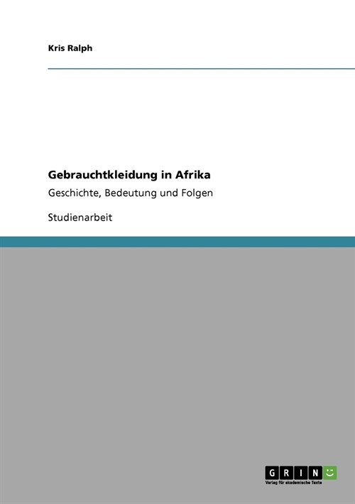 Gebrauchtkleidung in Afrika: Geschichte, Bedeutung und Folgen (Paperback)