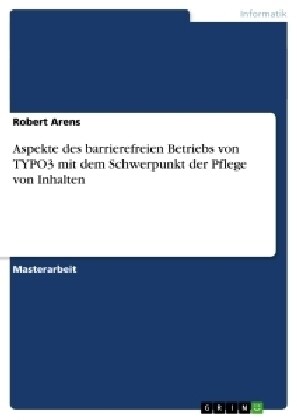 Aspekte Des Barrierefreien Betriebs Von Typo3 Mit Dem Schwerpunkt Der Pflege Von Inhalten (Paperback)