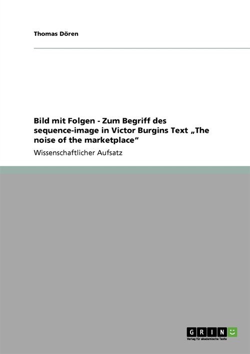 Bild mit Folgen - Zum Begriff des sequence-image in Victor Burgins Text The noise of the marketplace (Paperback)