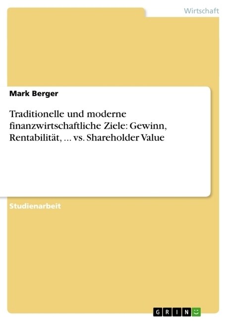 Traditionelle und moderne finanzwirtschaftliche Ziele: Gewinn, Rentabilit?, ... vs. Shareholder Value (Paperback)