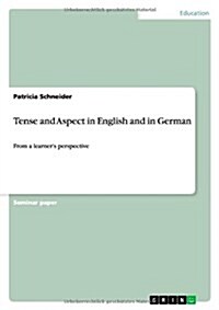 Tense and Aspect in English and in German: From a learners perspective (Paperback)