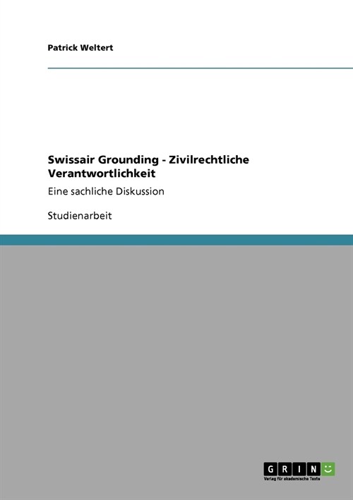 Swissair Grounding - Zivilrechtliche Verantwortlichkeit: Eine sachliche Diskussion (Paperback)