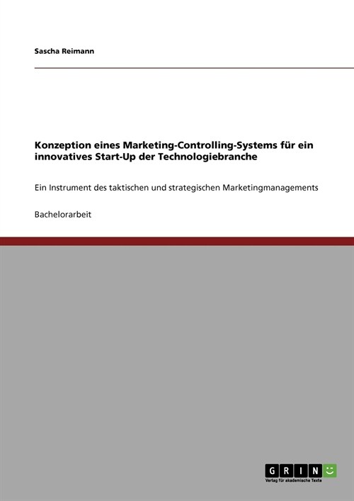 Konzeption eines Marketing-Controlling-Systems f? ein innovatives Start-Up der Technologiebranche: Ein Instrument des taktischen und strategischen Ma (Paperback)