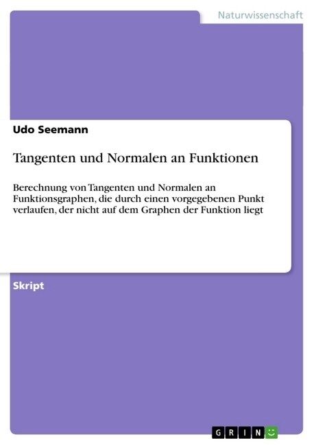 Tangenten und Normalen an Funktionen: Berechnung von Tangenten und Normalen an Funktionsgraphen, die durch einen vorgegebenen Punkt verlaufen, der nic (Paperback)