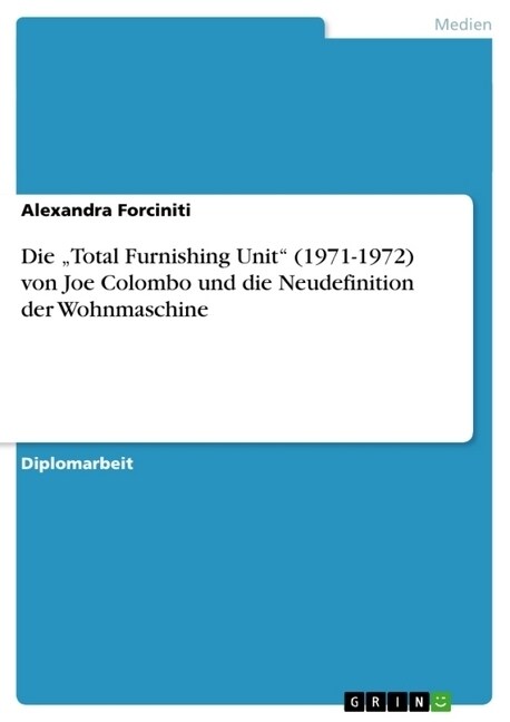 Die Total Furnishing Unit (1971-1972) von Joe Colombo und die Neudefinition der Wohnmaschine (Paperback)