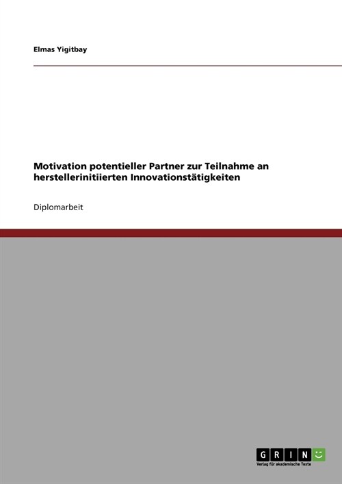 Motivation potentieller Partner zur Teilnahme an herstellerinitiierten Innovationst?igkeiten (Paperback)
