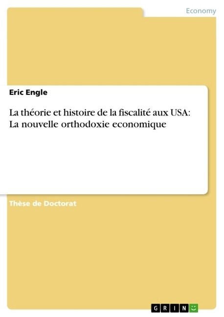 La th?rie et histoire de la fiscalit?aux USA: La nouvelle orthodoxie economique (Paperback)