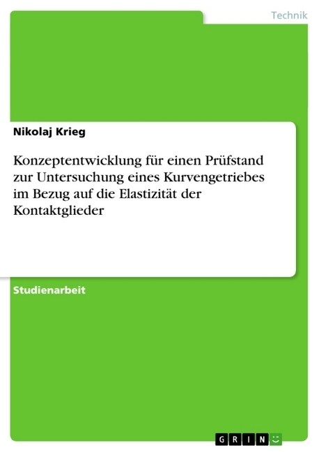 Konzeptentwicklung f? einen Pr?stand zur Untersuchung eines Kurvengetriebes im Bezug auf die Elastizit? der Kontaktglieder (Paperback)