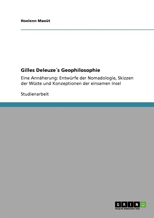 Gilles Deleuze큦 Geophilosophie: Eine Ann?erung: Entw?fe der Nomadologie, Skizzen der W?te und Konzeptionen der einsamen Insel (Paperback)