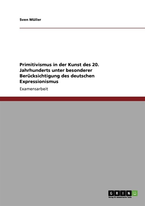 Primitivismus in der Kunst des 20. Jahrhunderts unter besonderer Ber?ksichtigung des deutschen Expressionismus (Paperback)