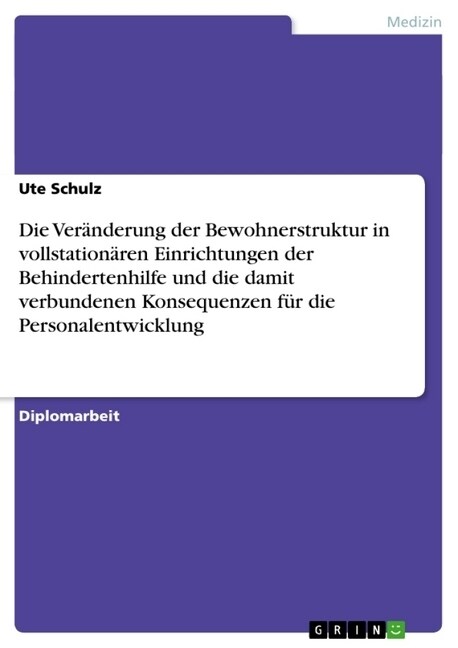 Die Ver?derung der Bewohnerstruktur in vollstation?en Einrichtungen der Behindertenhilfe und die damit verbundenen Konsequenzen f? die Personalentw (Paperback)