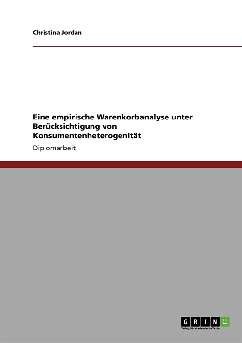 Eine empirische Warenkorbanalyse unter Ber?ksichtigung von Konsumentenheterogenit? (Paperback)