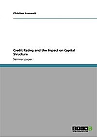 Credit Rating and the Impact on Capital Structure (Paperback)