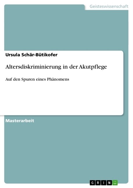 Altersdiskriminierung in der Akutpflege: Auf den Spuren eines Ph?omens (Paperback)