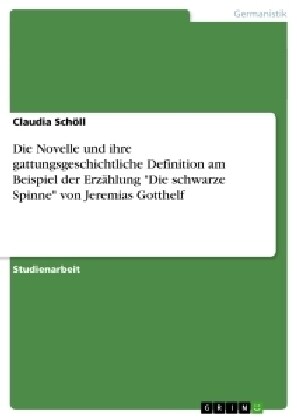 Die Novelle und ihre gattungsgeschichtliche Definition am Beispiel der Erz?lung Die schwarze Spinne von Jeremias Gotthelf (Paperback)