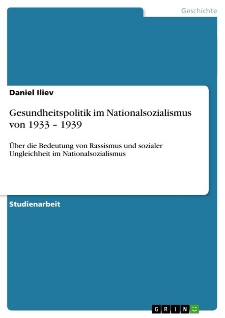 Gesundheitspolitik im Nationalsozialismus von 1933 - 1939: ?er die Bedeutung von Rassismus und sozialer Ungleichheit im Nationalsozialismus (Paperback)